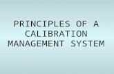 PRINCIPLES OF A CALIBRATION MANAGEMENT SYSTEM. Calibration Management System (CMS) Essential elements: –Trained personnel –Instrumentation assessment.