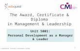 1 The Award, Certificate & Diploma in Management & Leadership Unit 5001: Personal Development as a Manager & Leader © Exponential Training & Assessment.