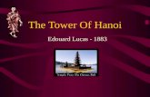 The Tower Of Hanoi Edouard Lucas - 1883 Once upon a time! The Tower of Hanoi (sometimes referred to as the Tower of Brahma or the End of the World Puzzle)
