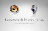 Speakers & Microphones Mark Koh and Mike Renz. The Technology Speaker - an electroacoustic transducer that produces sound in response to an electrical.