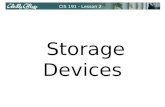 CIS 191 - Lesson 2 Storage Devices. CIS 191 - Lesson 2 Floppy drive and diskettes Hard drive (IDE and SCSI) USB flash drive (aka pen drive) Storage Devices.