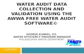 WATER AUDIT DATA COLLECTION AND VALIDATION USING THE AWWA FREE WATER AUDIT SOFTWARE© GEORGE KUNKEL, P.E. WATER EFFICIENCY PROGRAM MANAGER PHILADELPHIA.