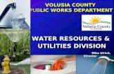 VOLUSIA COUNTY PUBLIC WORKS DEPARTMENT WATER RESOURCES & UTILITIES DIVISION Mike Ulrich, Director Mike Ulrich, Director.