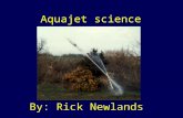 Aquajet science By: Rick Newlands. Whats an aquajet? Aqua means water. An aquajet is a rocket that uses water. You fill a plastic bottle 1/3 rd full of.