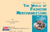 PowerPoint for T HE W ORLD OF F ASHION M ERCHANDISING By Vicki Shaffer-White Publisher The Goodheart-Willcox Co., Inc. Tinley Park, Illinois.