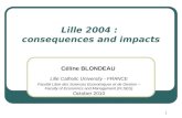 1 Lille 2004 : consequences and impacts Céline BLONDEAU Lille Catholic University - FRANCE Faculté Libre des Sciences Economiques et de Gestion – Faculty.