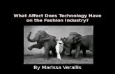 By Marissa Verallis. What Affect Does Technology Have on the Fashion Industry? Technology enhances the Fashion Industry through communication and visual.