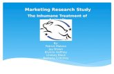 Marketing Research Study By: Patrick Malone Jay Brown Brynne Gaffney Lindsey Black Bethany Critchley The Inhumane Treatment of Animals.
