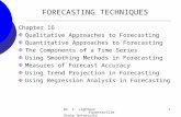 Dr. C. Lightner Fayetteville State University 1 FORECASTING TECHNIQUES Chapter 16 Qualitative Approaches to Forecasting Quantitative Approaches to Forecasting.