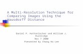 A Multi-Resolution Technique for Comparing Images Using the Hausdorff Distance Daniel P. Huttenlocher and William J. Rucklidge Nov 7 2000 Presented by.