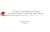 K-means and Kohonen Maps Unsupervised Clustering Techniques Steve Hookway 4/8/04.