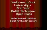 Welcome to York Universitys First Year Ballet Technique Open Class Ballet Beyond Tradition Ballet for the 21 st century.