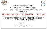 UNIVERSITY OF PADUA FACULTY OF ENGINEERING Second Cycle Degree in Environmental Engineering 2011-2012 INTERNATIONAL ENVIRONMENTAL LAW INTEGRATED POLLUTION.