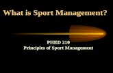 What is Sport Management? PHED 210 Principles of Sport Management.