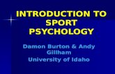 INTRODUCTION TO SPORT PSYCHOLOGY Damon Burton & Andy Gillham University of Idaho.