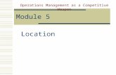 Module 5 Location Operations Management as a Competitive Weapon.