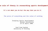 The role of theory in researching sports development Prof Fred Coalter Prof Fred Coalter University of Stirling Studying Sports Development Brunel University.