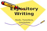 Hooks, Transitions, Conclusions. What is Expository Writing? Provides an explanation of a specific topic. Gives facts, reasons, explanations, or examples.