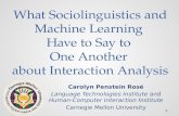 What Sociolinguistics and Machine Learning Have to Say to One Another about Interaction Analysis Carolyn Penstein Rosé Language Technologies Institute.