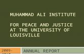 2009-2010 ANNUAL REPORT MUHAMMAD ALI INSTITUTE FOR PEACE AND JUSTICE AT THE UNIVERSITY OF LOUISVILLE.