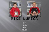 By John And David. Mike Lupica was born May 11,1952 in New York. Mike now has a wife along with 4 children. His wifes name is Taylor Lupica. His kids.