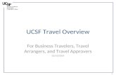 UCSF Travel Overview For Business Travelers, Travel Arrangers, and Travel Approvers 02/10/2014 1.