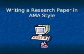 Writing a Research Paper in AMA Style. These are the basics of using AMA documentation Suggestion: Follow the PowerPoint to form a general idea about.