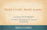 Build Credit. Build Assets Justine PETERSEN Credit Building as Asset Building.
