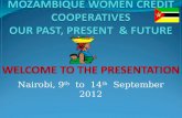 Nairobi, 9 th to 14 th September 2012. General Objective Give a brief history about Mozambique Women Credit Cooperatives : Nampula, Nacala & Pemba Specific.