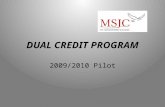 DUAL CREDIT PROGRAM 2009/2010 Pilot. Dual-Credit Objectives Develop a model that is highly coordinated and can be duplicated Create access for high school.