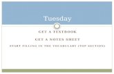 GET A TEXTBOOK GET A NOTES SHEET START FILLING IN THE VOCABULARY (TOP SECTION) Tuesday.