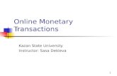 1 Online Monetary Transactions Kazan State University Instructor: Sasa Dekleva.
