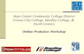 State Center Community College District Fresno City College, Reedley College, & North Centers Online Probation Workshop.