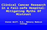 Clinical Cancer Research in a Fail-safe Hospital: Mitigating Myths Of Mistrust Steven Wolff, M.D., Meharry Medical College.