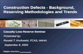 Construction Defects - Background, Reserving Methodologies and Trends Presented by: Ronald T. Kozlowski, FCAS, MAAA September 8, 2003 Casualty Loss Reserve.