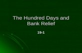 The Hundred Days and Bank Relief 19-1. The Hundred Days Before FDR inaugurated unemployment continued to rise, and bank runs continued Before FDR inaugurated.