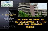 THE ROLE OF FMBN IN THE DEVELOPMENT OF THE NIGERIAN MORTGAGE MARKET A PAPER PRESENTED BY MR. GIMBA YAU KUMO, MD/CE, FMBN AT THE 1 ST ASO HOUSING EXHIBITION.