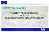 European Commission - Directorate-General Transport n° 1 HABITAT FRAGMENTATION DUE TO TRANSPORTATION INFRASTRUCTURE COST Action 341.
