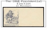 The 1860 Presidential Election in Missouri. Road map The 1860 election in Missouri: teaching opportunities The European Context A diverse state: no easy.