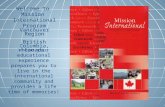 Welcome to Mission International Program Vancouver Region British Columbia, Canada Where your educational experience prepares you to live in the international.
