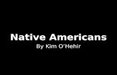 Native Americans By Kim OHehir. Introduction Native American Clothing True Or False Native American History Native American Food Native American Myths.
