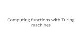 Computing functions with Turing machines. Turing Machines with Outputs When we begin the computation the tape contains the input. When the TM accepts.