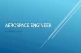 AEROSPACE ENGINEER By William C Walsh. THE HISTORY AND EVOLUTION OF AEROSPACE ENGINEERING.