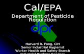 Cal/ EPA Department of Pesticide Regulation Harvard R. Fong, CIH Senior Industrial Hygienist Worker Health and Safety Branch Industrial Hygiene Services.