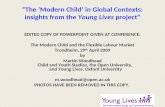 The Modern Child in Global Contexts: insights from the Young Lives project EDITED COPY OF POWERPOINT GIVEN AT CONFERENCE: The Modern Child and the Flexible.