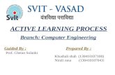 ACTIVE LEARNING PROCESS Prepared By : Guided By : Prof. Chetan Solanki Branch: Computer Engineering.