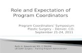 Program Coordinators Symposium Plastic Surgery – Denver, CO. September 21-24, 2011 Role and Expectation of Program Coordinators Ruth H. Nawotniak MS, C-TAGME.