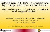 Adoption of b2c e-commerce by city centre retailers: The relevance of place, product and organisation. Oedzge Atzema & Jesse Weltevreden Urban & Regional.