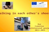 Walking in each others shoes Our Comenius multilateral project 2013-2015.