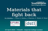 Materials that fight back R. Critchley, I. Corni, K. Stokes, J. Wharton, F. Walsh, R. Wood 22 April 2010 – TriboUK – Imperial College London.